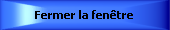 Fermer la fen&ecirc;tre